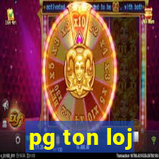 pg ton loj